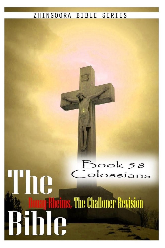 The Bible Douay-Rheims, the Challoner Revision- Book 58 Colossians by Zhingoora