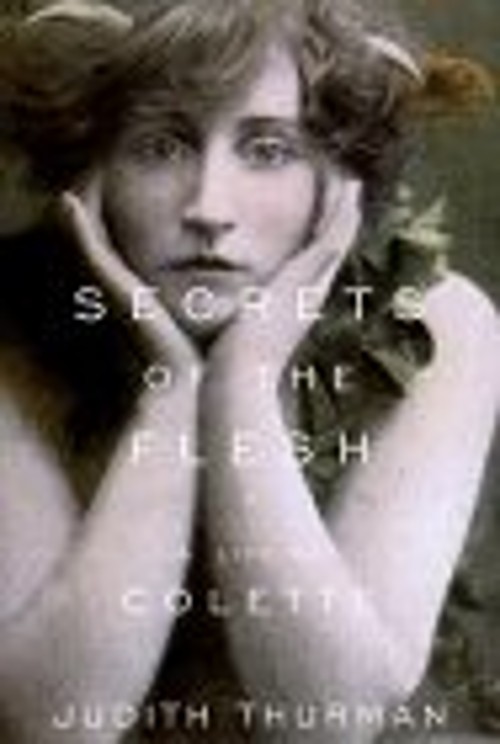 Secrets of the Flesh : A Life of Colette Hardcover Judith ThurmanFree US Delivery | ISBN:039458872X