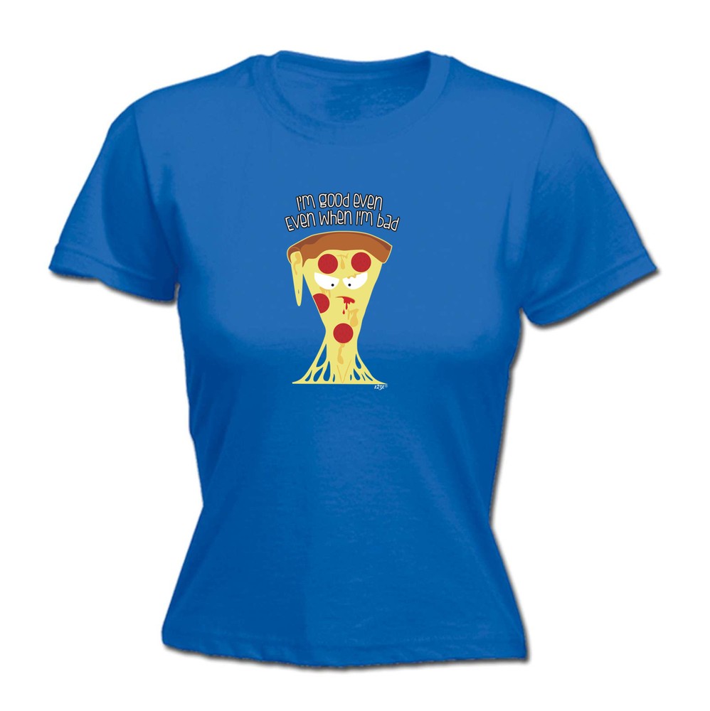 Im Good Even When Bad - Womens T Shirt Funny T-Shirt Novelty gift tshirt