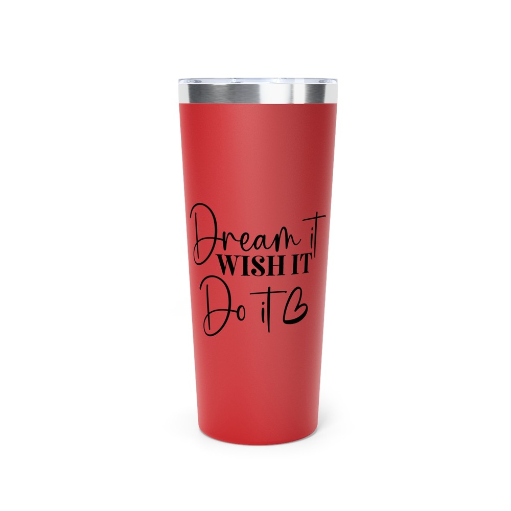 Dream It Wish It Do It Copper Vacuum Insulated Tumbler, 22oz
