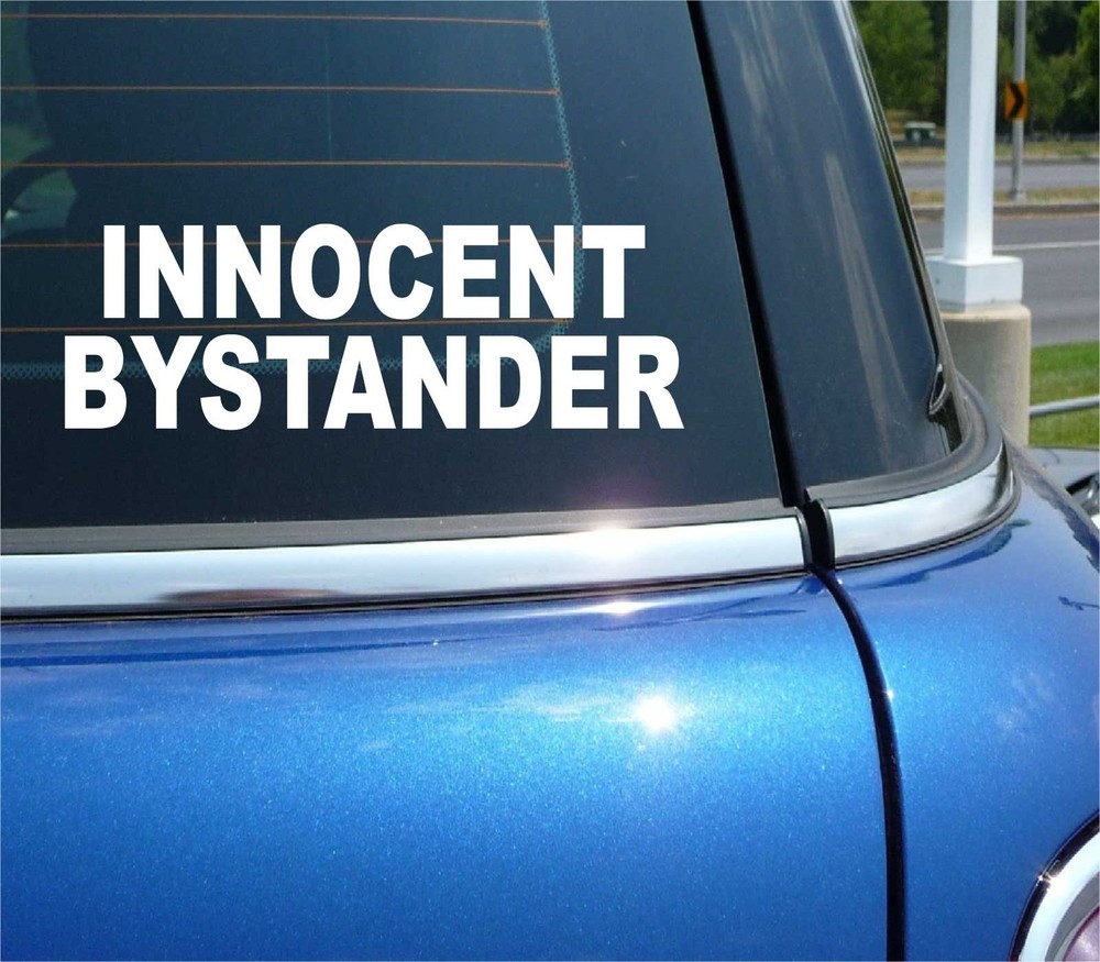 INNOCENT BYSTANDER COLLEGE NOT GUILTY WITNESS CRIME CAR DECAL BUMPER STICKER