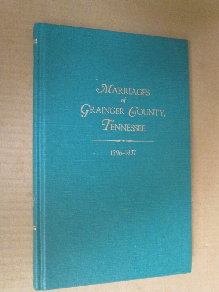 GENEALOGY Marriages of Grainger County, Tennessee, 1796-1837 WHITLEY