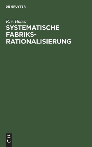 R V Holzer Systematische Fabriksrationalisierung (Hardback)