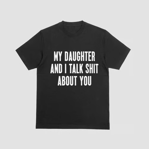 My Daughter and I Talk Sh*t About You Funny Mom T-Shirt Bold Quote Tee