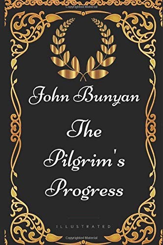 The Pilgrim's Progress: By John Bunyan - Illustrated