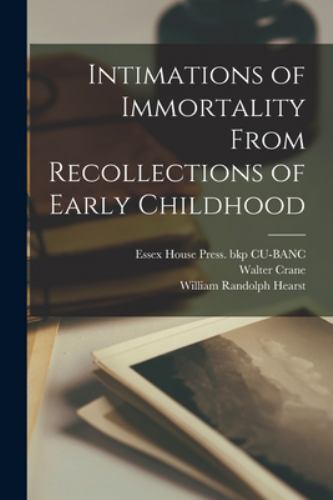 Intimations of Immortality From Recollections of Early Childhood, Like New Us...