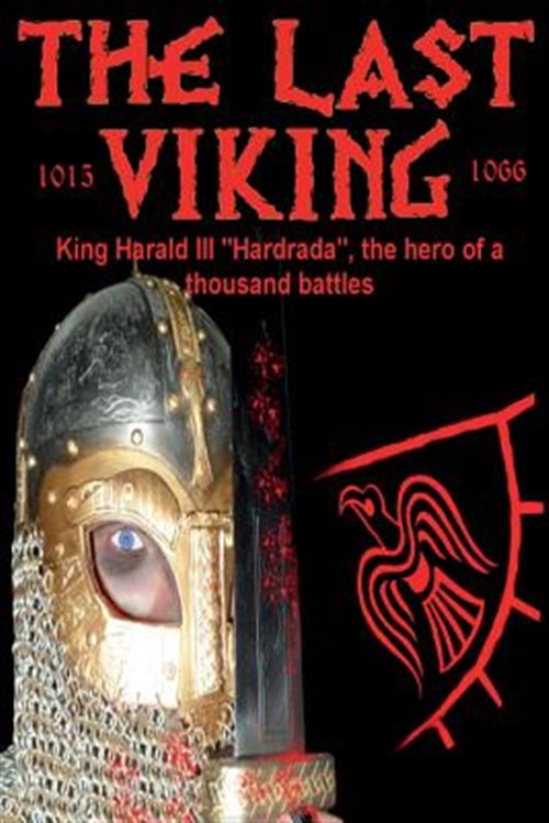 The Last Viking: King Harald III Hardrada, the Hero of a Thousand Battles by ...