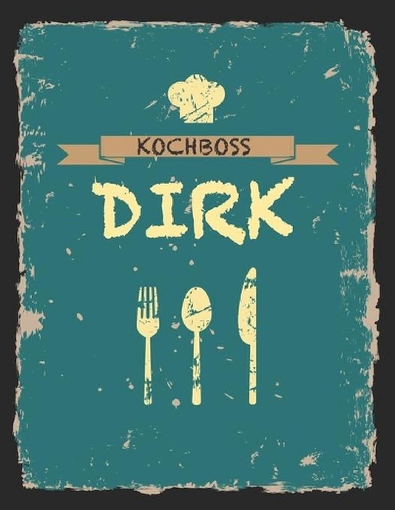 Kochboss Dirk: Das personalisierte Rezeptbuch zum Selberschreiben f?r 120 Rezept