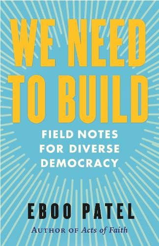 We Need To Build: Field Notes for Diver..., Patel, Eboo