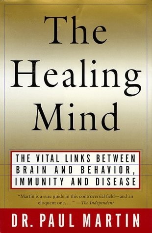 The Healing Mind: The Vital Links Between Brain and Behavior, Immunity and Disea