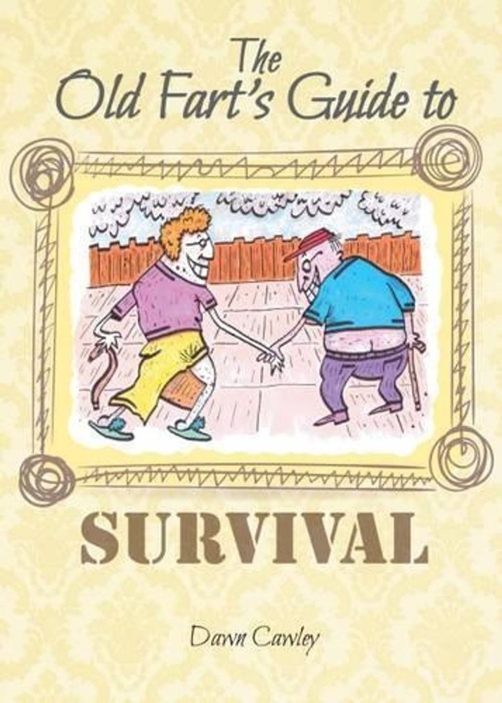 The Old Fart's Guide to Survival by Dawn Cawley Paperback Book