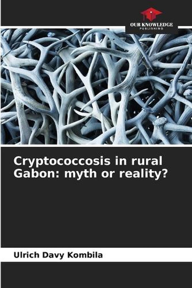 Cryptococcosis in rural Gabon: myth or reality? by Ulrich Davy Kombila Paperback