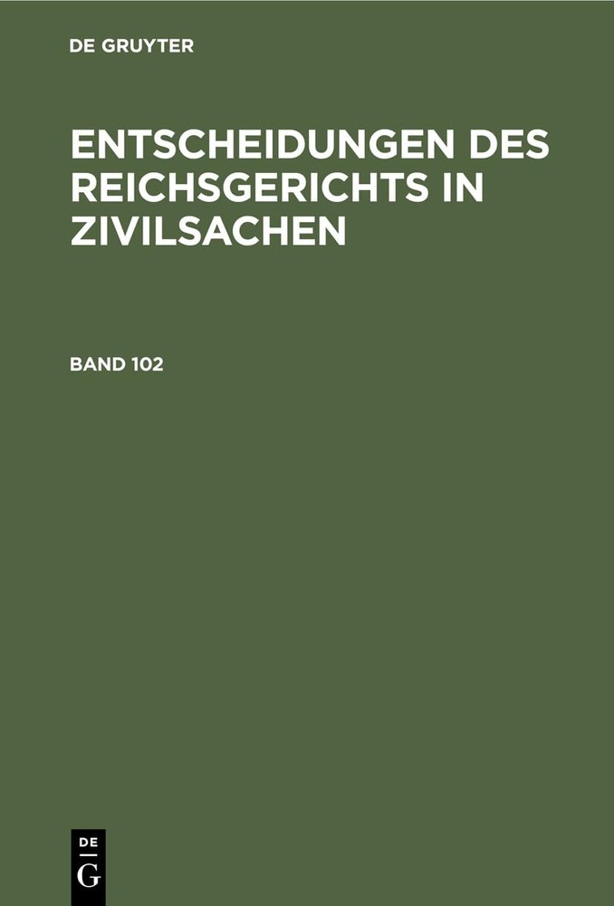 Entscheidungen Des Reichsgerichts in Zivilsachen. Band 102 (Hardback)