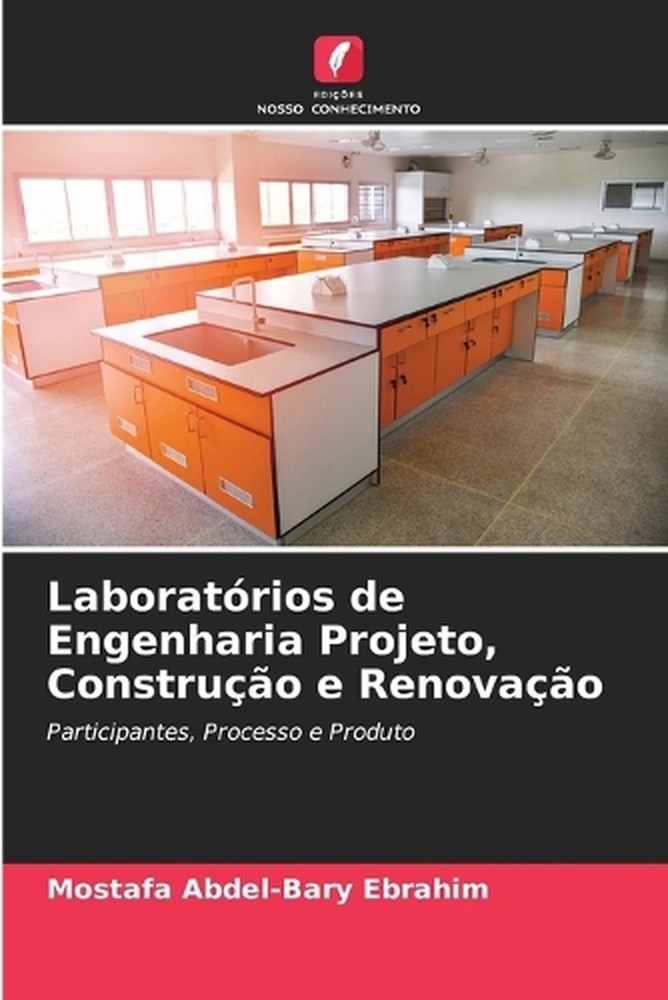 Laboratrios de Engenharia Projeto, Construo e Renovao by Mostafa Abdel-Bary Ebra