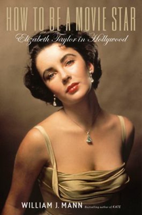 How to Be a Movie Star : Elizabeth Taylor in Hollywood William J.Free US Delivery | ISBN:0547134649