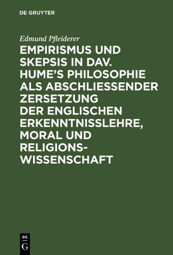 Edmund Pfleider Empirismus Und Skepsis in Dav. Hume's Philosophie ALS (Hardback)