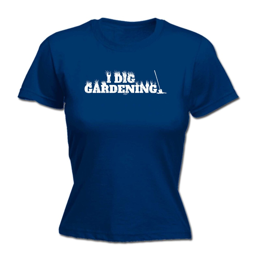 Dig Gardening - Womens T Shirt Funny T-Shirt Novelty gift tshirt