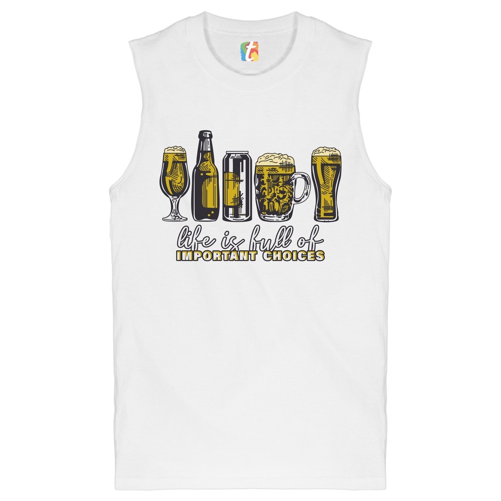 Life is Full of Important Choices Muscle Shirt Funny Beer Drinking IPA Men's