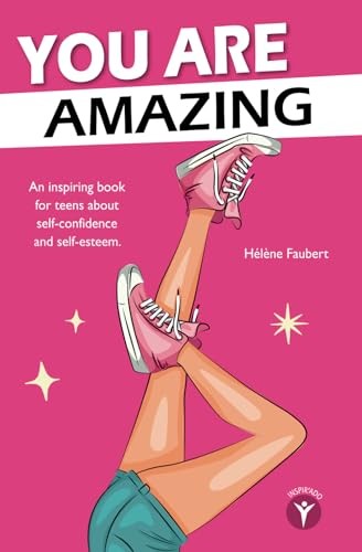 You are amazing: 10 inspiring, feel-good stories for teen girls about confid...