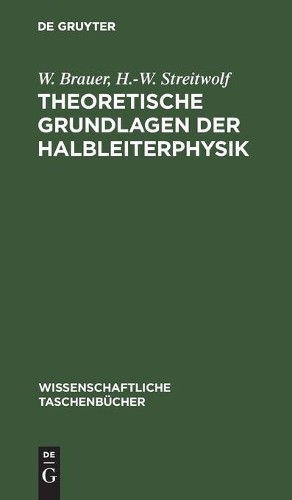 W Brauer H -W Streitwolf Theoretische Grundlagen Der Halbleiterphysik (Hardback)