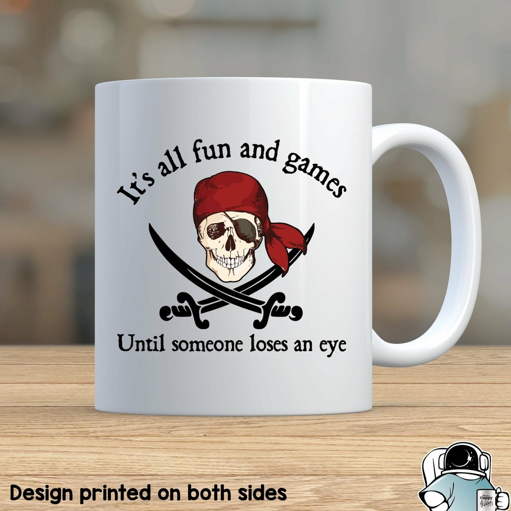 Pirate Coffee Mug All Fun And Games Until Someone Loses An Eye Novelty Cup