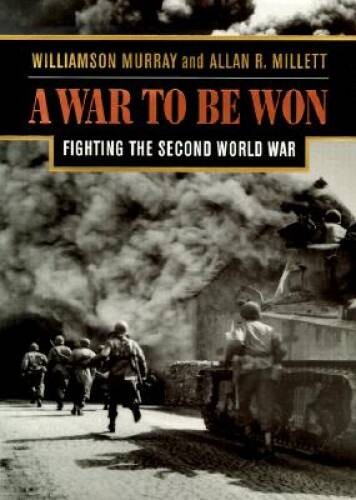 A War To Be Won: Fighting the Second World War - Hardcover - ACCEPTABLE