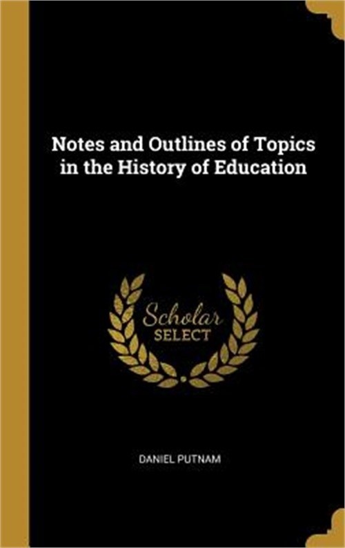 Notes and Outlines of Topics in the History of Education (Hardback or Cased Book