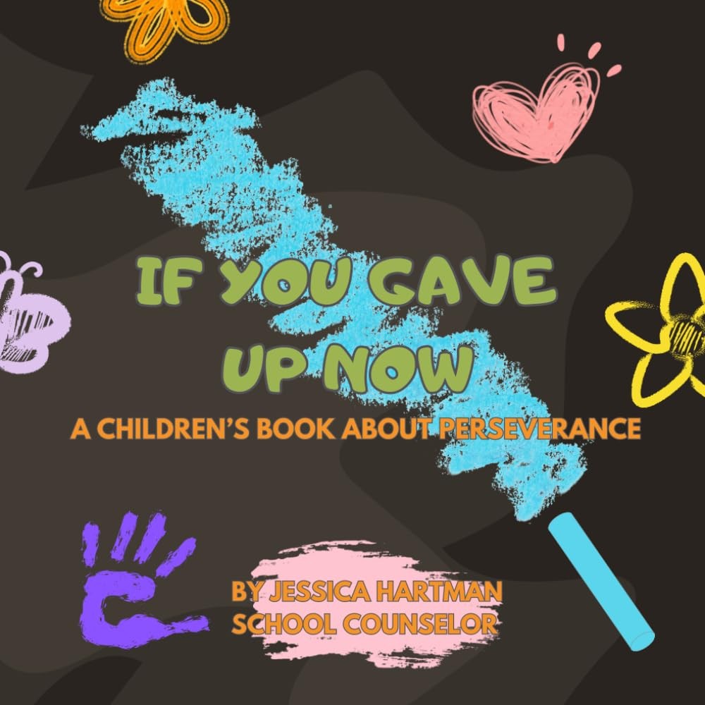 If You Gave Up Now: A Children's Book About Perseverance