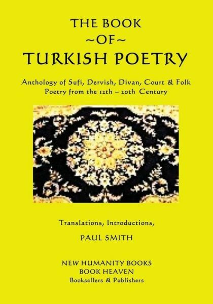 The Book Of Turkish Poetry: Anthology Of Sufi, Dervish, Divan, Court & Folk...