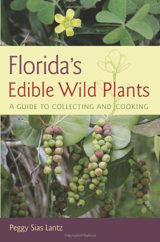 Florida's Edible Wild Plants : A Guide to Collecting and Cooking, Paperback b...