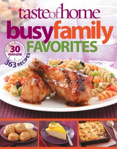 Taste of Home Busy Family Favorites : 363 30-Minute Recipes by Taste Of Taste...