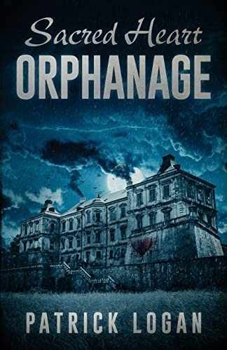 Sacred Heart Orphanage (The Haunted) - Paperback, by Logan Patrick - Very Good