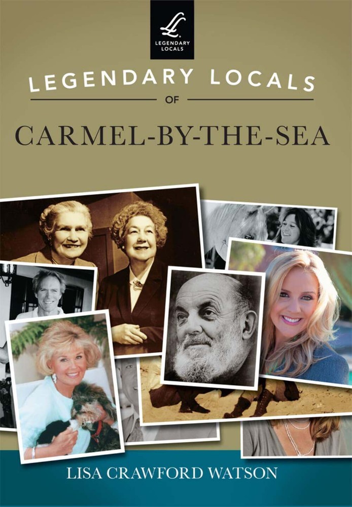 NEW Arcadia Publishing Legendary Locals of Carmel-by-the-Sea, CA 9781467102018 L