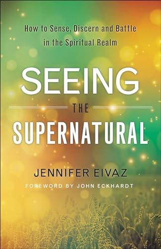 Seeing the Supernatural: How to Sen..., Eivaz, Jennifer