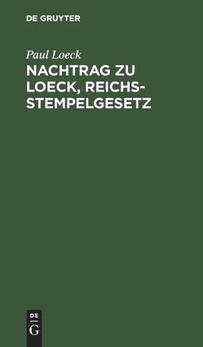 Paul Loeck Nachtrag Zu Loeck, Reichsstempelgesetz (Hardback)