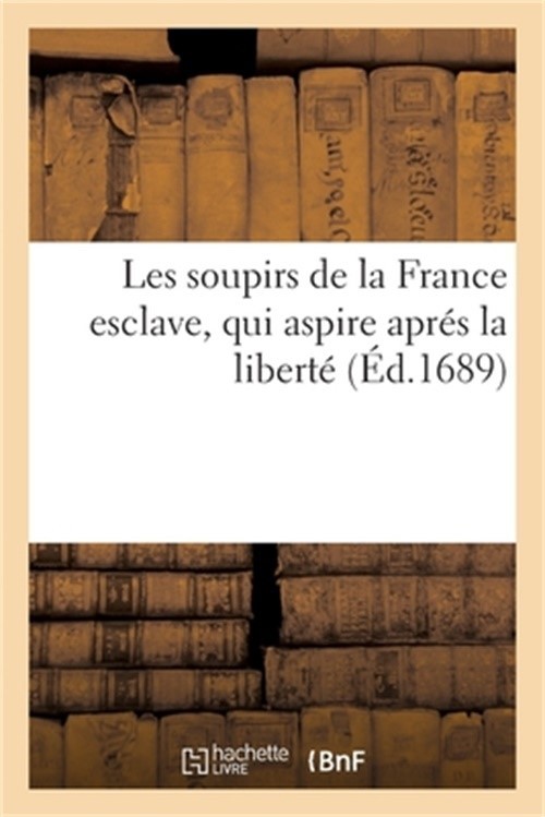 Les Soupirs de la France Esclave, Qui Aspire Apr�s La Libert� (Paperback or Soft