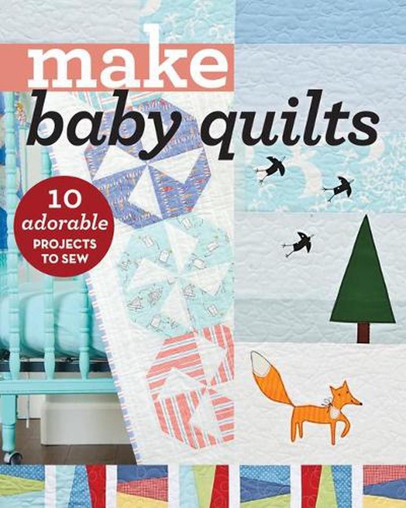 Make Baby Quilts: 10 Adorable Projects to Sew by C&T Publishing (English) Paperb