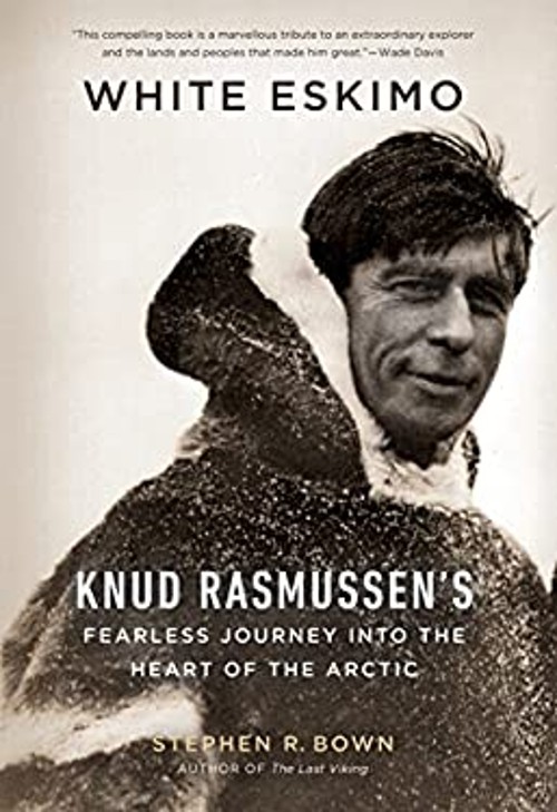 White Eskimo: Knud Rasmussen's Fearless Journey into the Heart ofFree US Delivery | ISBN:1771620013