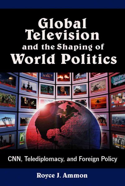 Global Television and the Shaping of World Politics : Cnn, Telediplomacy, and...
