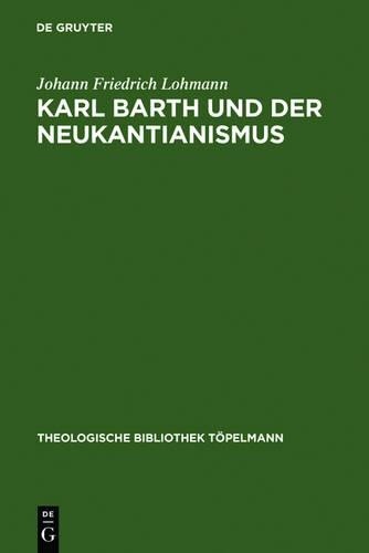 Johann Friedrich Lohmann Karl Barth Und Der Neukantianismus (Hardback)