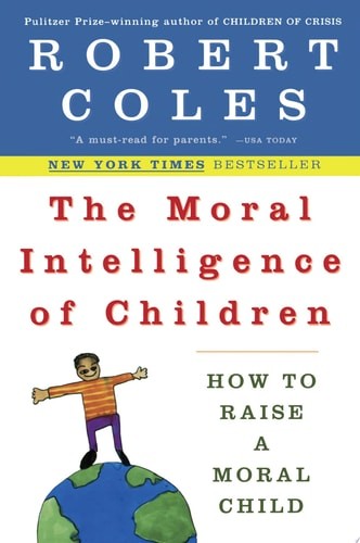 The Moral Intelligence of Children: How to Raise a Moral Child by Coles, Robert,