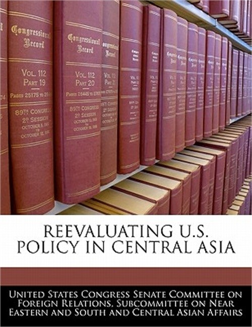 Reevaluating U.S. Policy in Central Asia (Paperback or Softback)