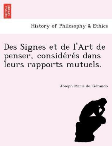 Des Signes et de l'Art de penser, conside´re´s dans leurs rapports mutuels., ...