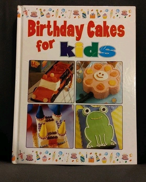 Birthday Cakes for Kids, 2003 HC Cake Baking cookbook