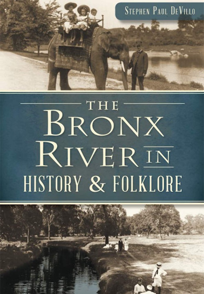 NEW The History Press The Bronx River in History & Folklore, NY 9781626199682  T