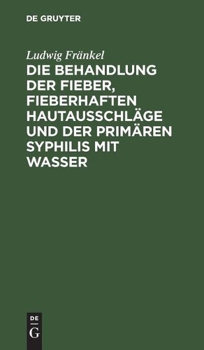 Ludwig Fränkel Die Behandlung Der Fieber, Fieberhaften Hautausschläge (Hardback)