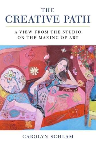 Creative Path: Insights on Art-Making from Carolyn Schlam's Studio
