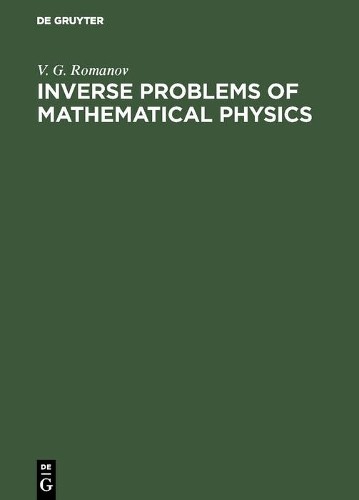 V. G. Romanov Inverse Problems of Mathematical Physics (Hardback)