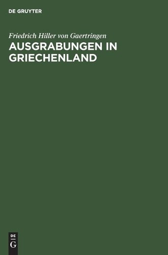 Friedrich Hiller Von Gaertringen Ausgrabungen in Griechenland (Hardback)