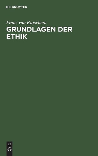 Franz Von Kutschera Grundlagen der Ethik (Hardback)